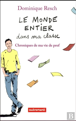 Bertrand.pt - Le Monde Entier Dans Ma Classe ; Chroniques De Ma Vie De Prof