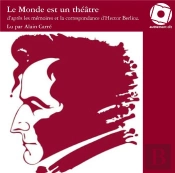 Le Monde Est Un Théâtre ; D'Après Les Correspondances D'Hector Berlioz