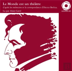 Bertrand.pt - Le Monde Est Un Théâtre ; D'Après Les Correspondances D'Hector Berlioz