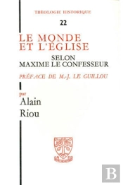 Le Monde Et L'Eglise Selon Maxime Le Confesseur