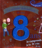 Le Monde Fantastique De Mes 8 Ans ; Garçon