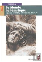 Le Monde Hellénistique ; Espaces, Sociétés, Cultures 323-31 Av. Jc