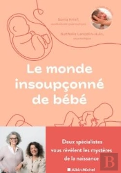 Le Monde Insoupçonné De Bébé : Deux Spécialistes Nous Révèlents Les Mystères De La Naissance