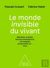 Le Monde Invisible Du Vivant : Bactéries, Archées, Levures/Champignons, Algues, Protozoaires Et... Virus