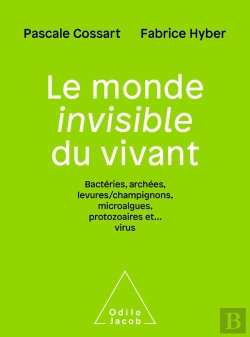 Bertrand.pt - Le Monde Invisible Du Vivant : Bactéries, Archées, Levures/Champignons, Algues, Protozoaires Et... Virus