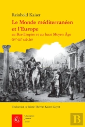 Le Monde Méditerranéen Et L'Europe Au Bas-Empire Et Au Haut Moyen Âge (Ive-Xie Siècle)