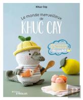 Le Monde Merveilleux De Khuc Cay - 15 Adorables Creations A Crocheter