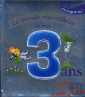 Le Monde Merveilleux De Mes 3 Ans ; Pour Les Garcons