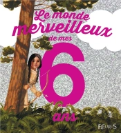 Le Monde Merveilleux De Mes 6 Ans (Fille) -