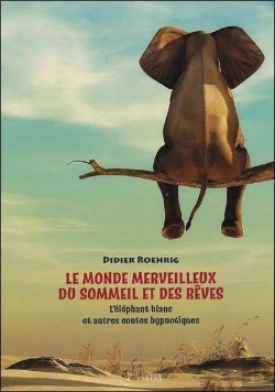 Bertrand.pt - Le Monde Merveilleux Du Sommeil Et Des Rêves ; L'Éléphant Blanc Et Autres Contes Hypnotiques