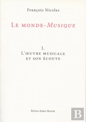 Le Monde-Musique T.1 ; L'Oeuvre Musicale Et Son Écoute