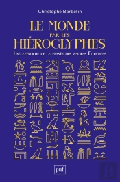 Le Monde Par Les Hieroglyphes : Une Approche De La Pensée Des Anciens Egyptiens