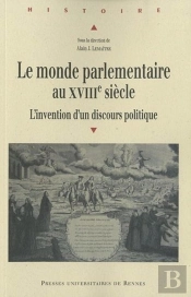 Le Monde Parlementaire Au Xviii Siècle ; L'Invention D'Un Discours Politique