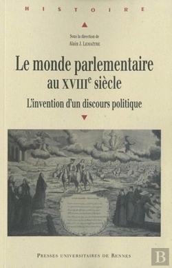 Bertrand.pt - Le Monde Parlementaire Au Xviii Siècle ; L'Invention D'Un Discours Politique