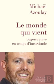 Le Monde Qui Vient : Sagesse Juive En Temps D'Incertitude