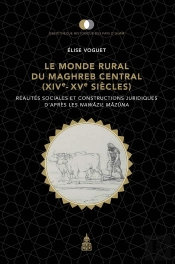 Le Monde Rural Du Maghreb Central (Xive-Xve Siècles) : Réalités Sociales Et Constructions Juridiques D'Après Les Nawâzil Mâzûna