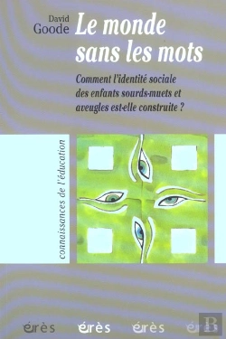 Bertrand.pt - Le Monde Sans Les Mots ; Comment L'Identite Sociale Des Enfants Sourds Et Aveugles Est-Elle Construite?