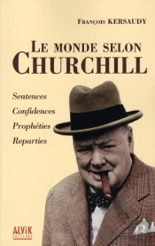 Le Monde Selon Churchill ; Sentences, Confidences, Prophéties, Réparties