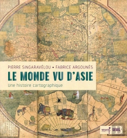 Bertrand.pt - Le Monde Vu D'Asie ; Une Histoire Cartographique