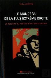 Le Monde Vu De La Plus Extrême Droite ; Du Fascisme Au Nationalisme-Révolutionnaire