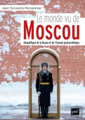 Le Monde Vu De Moscou ; Géopolitique De La Russie Et De L'Eurasie Postsoviétique