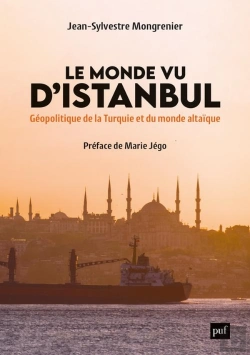 Bertrand.pt - Le Monde Vu D'Istanbul : Géopolitique De La Turquie Et Du Monde Altaïque