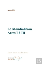 Le Mondialitron ; Actes I À Iii