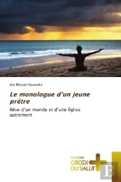 Le Monologue D'Un Jeune Pretre - Reve D'Un Monde Et D'Une Eglise Autrement