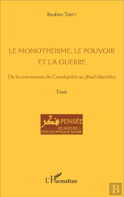 Bertrand.pt - Le Monothéisme, Le Pouvoir Et La Guerre ; De La Conversion De Constantin Au Jihad Islamiste