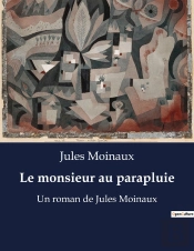 Le Monsieur Au Parapluie - Un Roman De Jules Moinaux