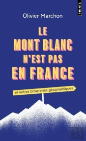 Le Mont Blanc N'Est Pas En France Et Autres Bizarreries Géographiques