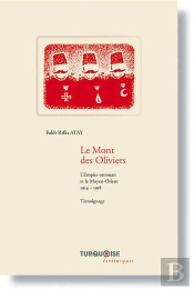 Le Mont Des Oliviers ; L'Empire Ottoman Et Le Moyen-Orient, 1914-1918