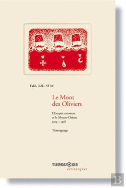 Bertrand.pt - Le Mont Des Oliviers ; L'Empire Ottoman Et Le Moyen-Orient, 1914-1918