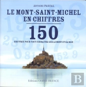 Le Mont Saint-Michel En Chiffres ; 150 Chiffres Pour Tout Connaitre
