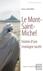 Le Mont-Saint-Michel ; Histoire D'Une Montagne Sacrée