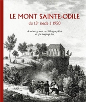 Le Mont Sainte-Odile Du 15e Siecle A 1950 /  Dessins, Gravures, Lithographies Et Photographies