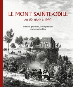 Bertrand.pt - Le Mont Sainte-Odile Du 15e Siecle A 1950 /  Dessins, Gravures, Lithographies Et Photographies