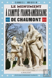 Le Monument À L'Amitié Franco-Américaine De Chaumont (1923-2023)