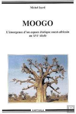 Bertrand.pt - Le Moogo Ou L'Emergence D'Un Espace Etatique Ouest-Africain Au Xvi Siecle