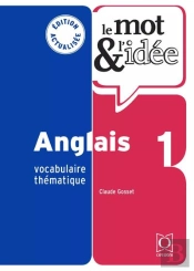 Le Mot Et L'Idée : Anglais 1 : Vocabulaire Thématique