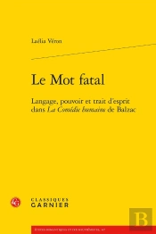 Le Mot Fatal : Langage, Pouvoir Et Trait D'Esprit Dans La Comédie Humaine De Balzac