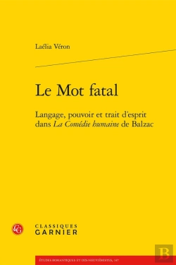 Bertrand.pt - Le Mot Fatal : Langage, Pouvoir Et Trait D'Esprit Dans La Comédie Humaine De Balzac