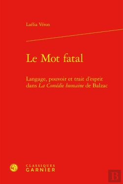 Bertrand.pt - Le Mot Fatal : Langage, Pouvoir Et Trait D'Esprit Dans La Comédie Humaine De Balzac