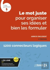 Le Mot Juste Pour Organiser Ses Idées Et Bien Les Formuler : Avec Exercices Interactifs Et Tests De Niveau (4e Édition)