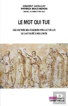 Le Mot Qui Tue ; Une Histoire Des Violences Intellectuelles De L'Antiquité À Nos Jours