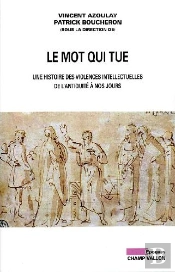Le Mot Qui Tue ; Une Histoire Des Violences Intellectuelles De L'Antiquité À Nos Jours