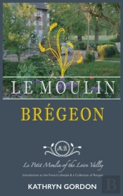 Le Moulin Bregeon, Le Petit Moulin Of The Loire Valley