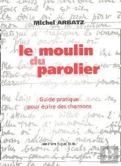 Le Moulin Du Parolier ; Guide Pratique Pour Écrire Des Chansons