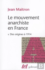 Le Mouvement Anarchiste En France Tome 1 ; Des Origines À 1914