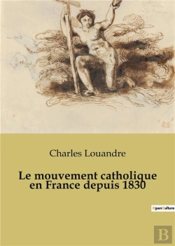 Bertrand.pt - Le Mouvement Catholique En France Depuis 1830